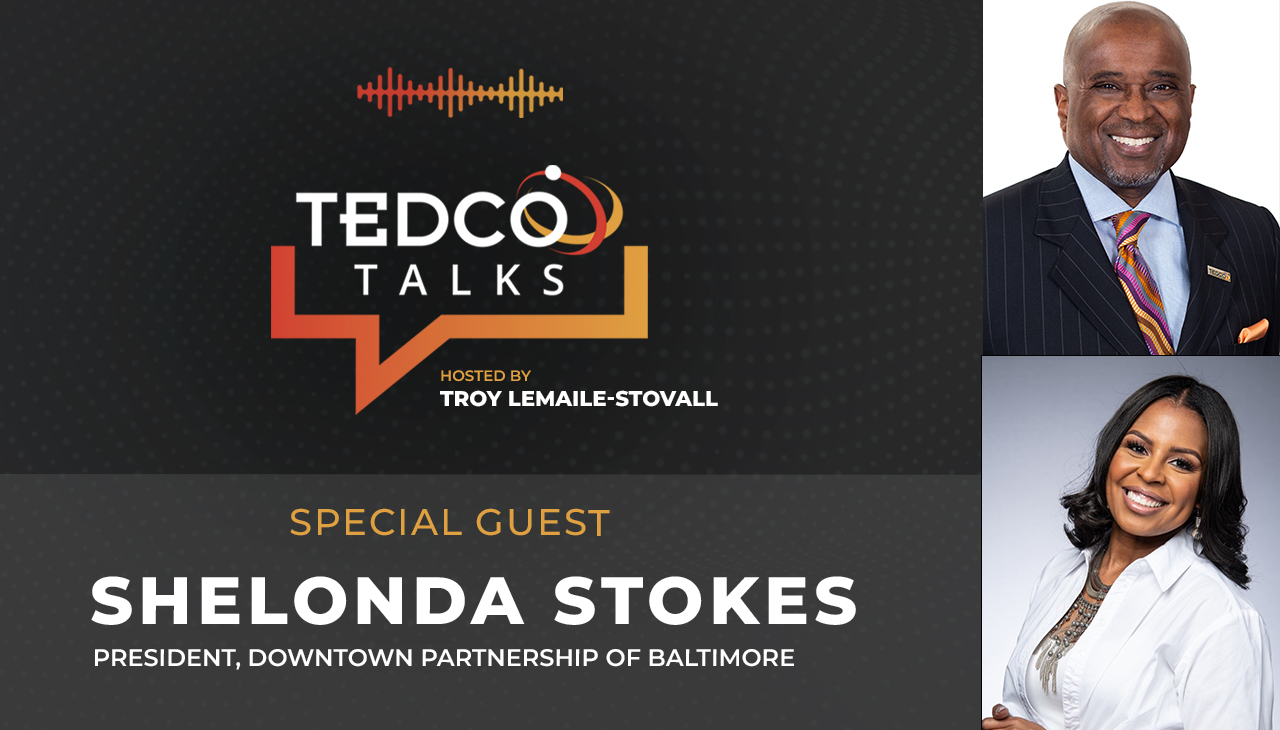 TEDCO Talks: Troy LeMaile-Stovall with Shelonda Stokes, President, Downtown Partnership of Baltimore