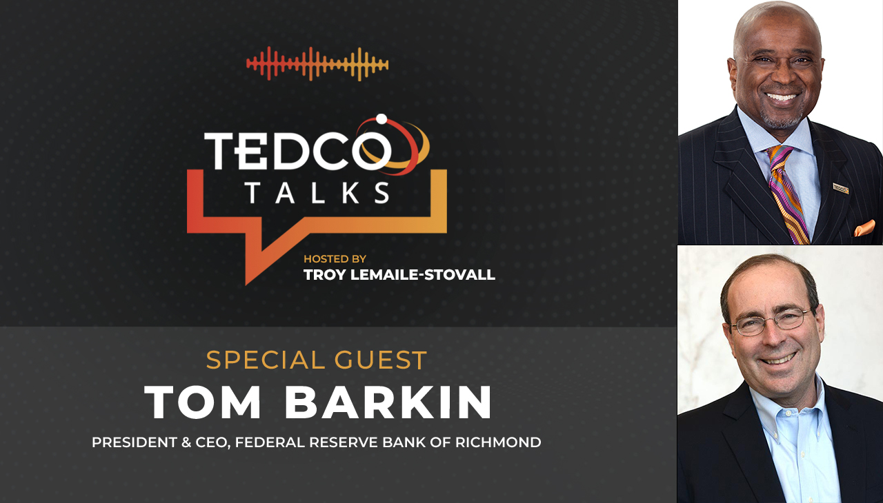 TEDCO Talks: Troy LeMaile-Stovall with Tom Barkin, President & CEO, Federal Reserve Bank of Richmond