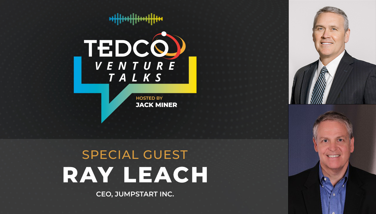 TEDCO Venture Talks: TEDCO Venture Talks: Jack Miner with Ray Leach, CEO of JumpStart, Inc.