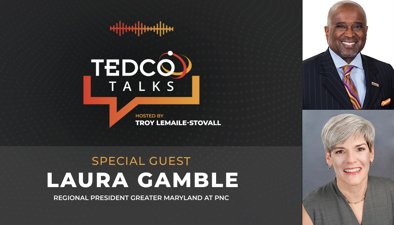 TEDCO Talks: Troy LeMaile-Stovall with Laura Gamble, Regional President Greater Maryland, PNC