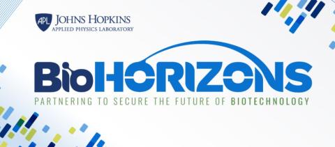 Johns Hopkins Applied Physics Laboratory: BioHorizons: Partnering to secure the future of biotechnology