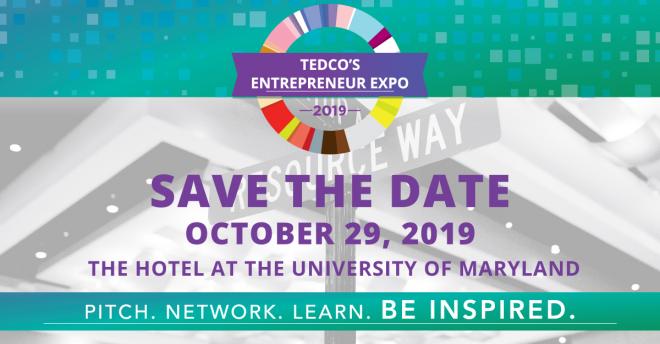 TEDCO's Entrepreneur Expo 2019 SAVE THE DATE OCTOBER 29, 2019